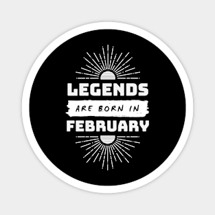 Legends Are Born In February Magnet